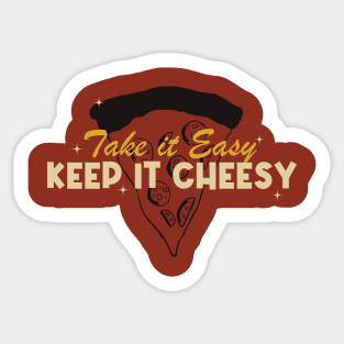 Take it Easy, Keep it Cheesy Sticker